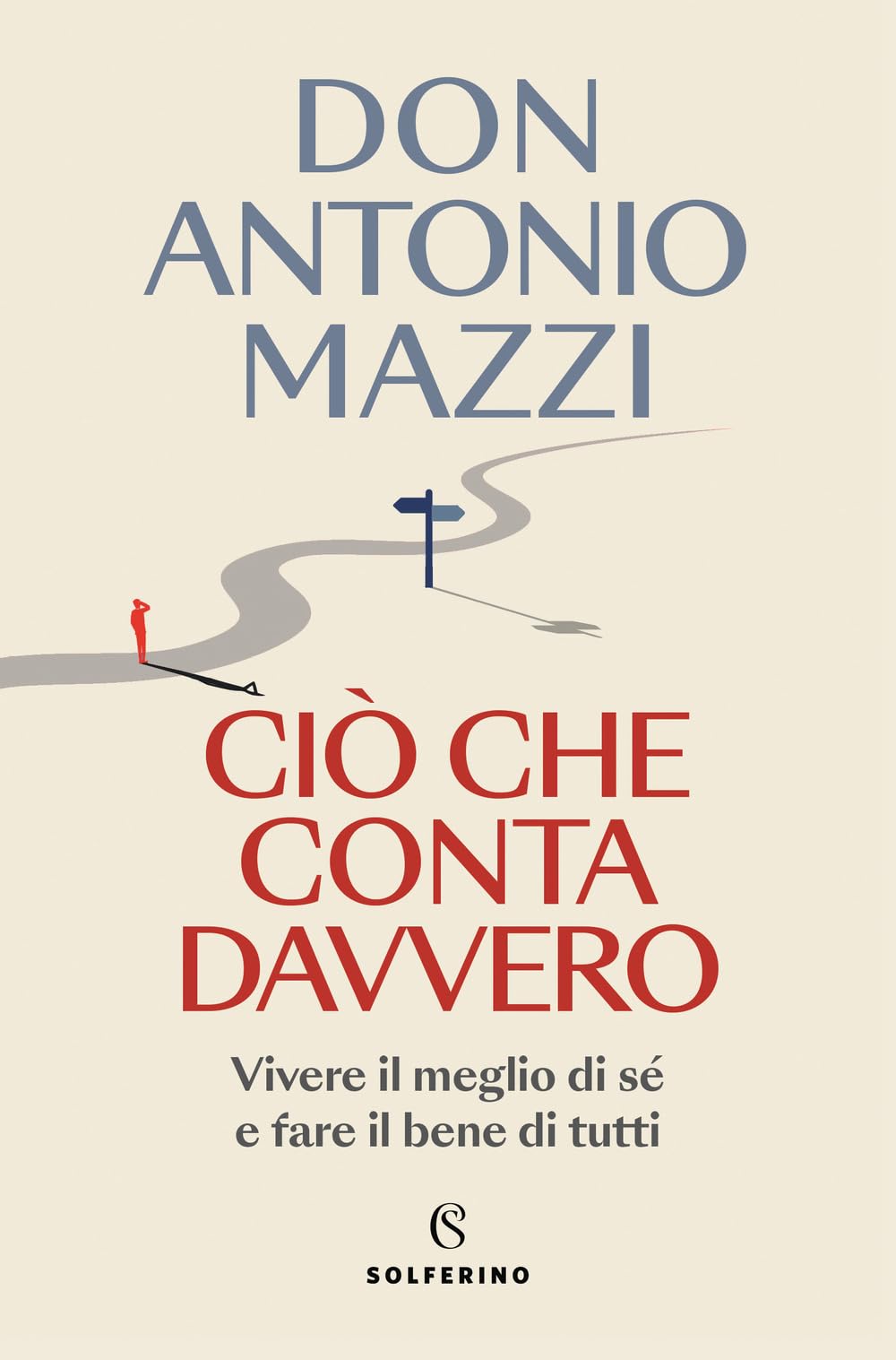 Ciò che conta davvero. Vivere il meglio di sé e fare il bene di tutti Art & Literature