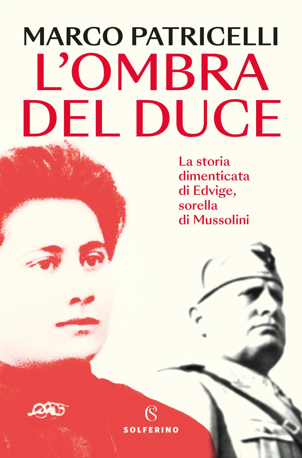 L' ombra del duce. La storia dimenticata di Edvige, sorella di Mussolini Politics & Society
