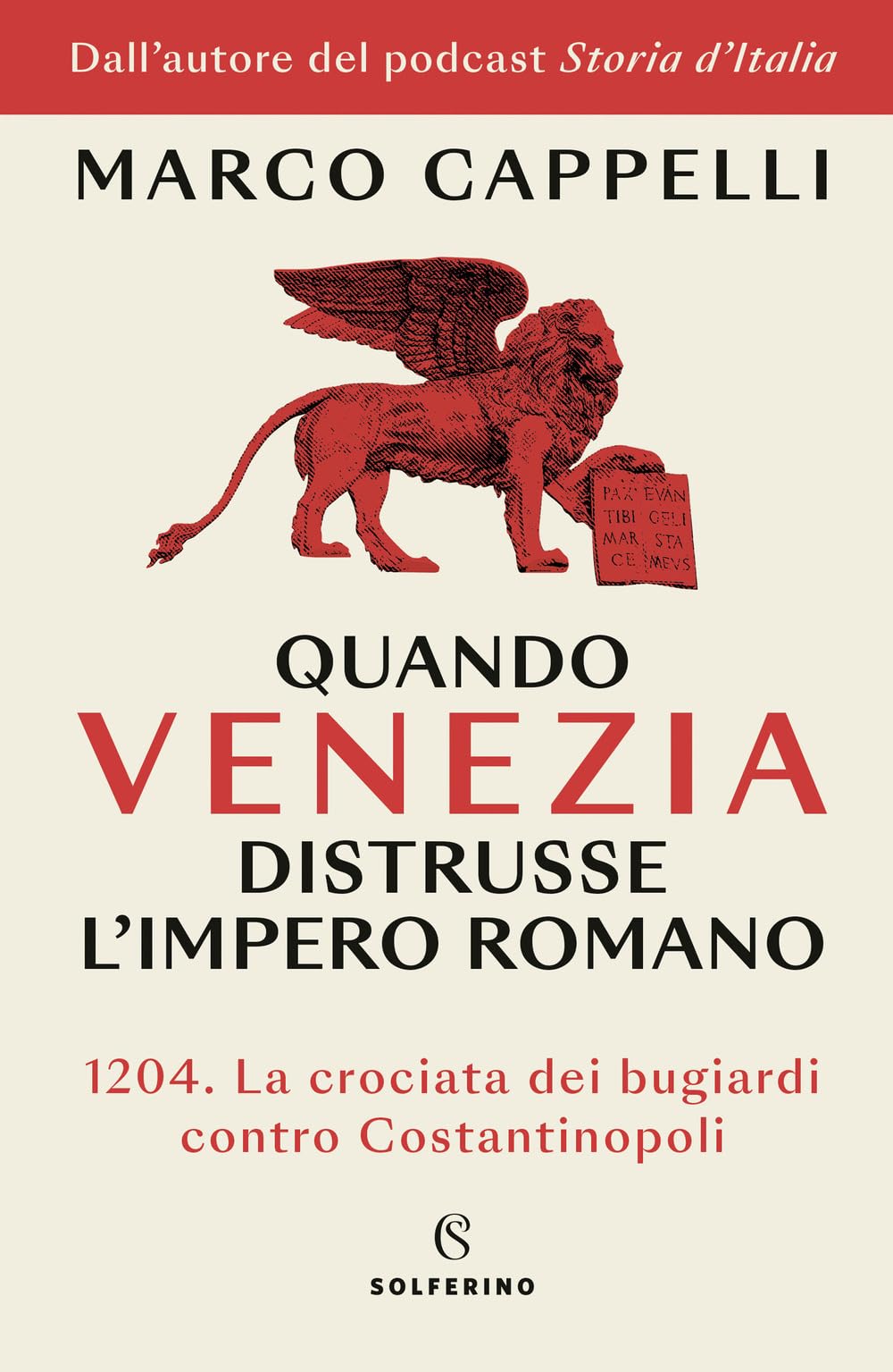 Quando Venezia distrusse l'Impero romano. 1204. La crociata dei bugiardi contro Costantinopoli (Saggi) Politics & History