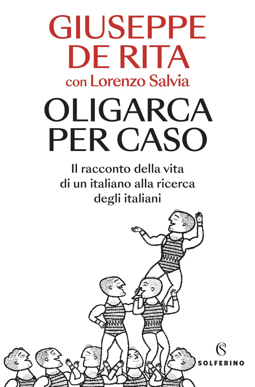 Oligarca per caso. Il racconto della vita di un italiano alla ricerca degli italiani (Saggi) Social Sciences