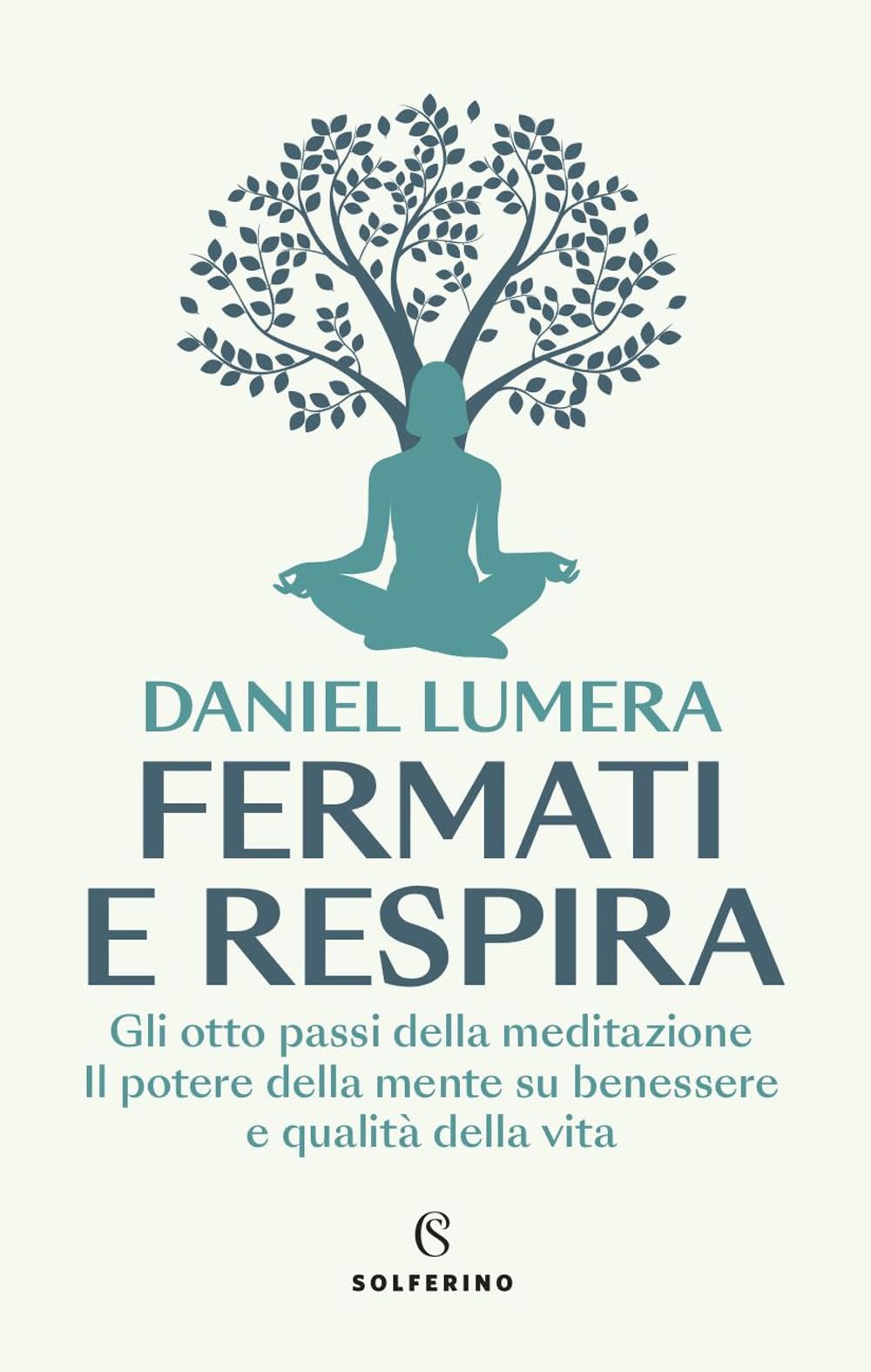 Fermati e respira. Gli otto passi della meditazione. Il potere della mente su benessere e qualità della vita book