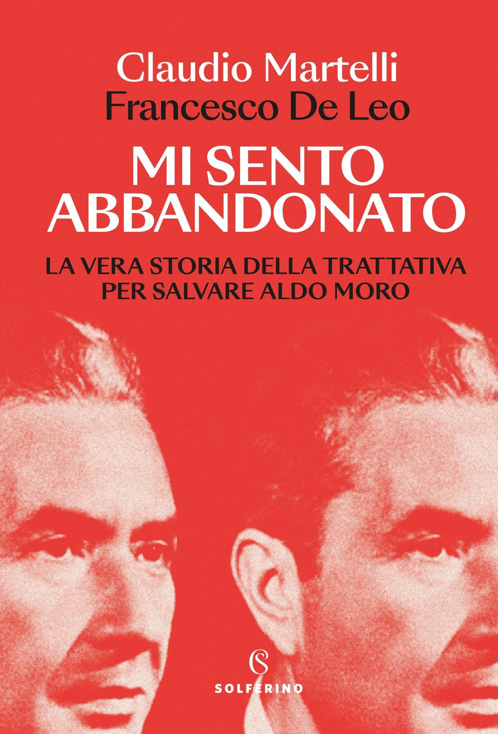 Mi sento abbandonato. La vera storia della trattativa per salvare Aldo Moro (Saggi) Politics & History
