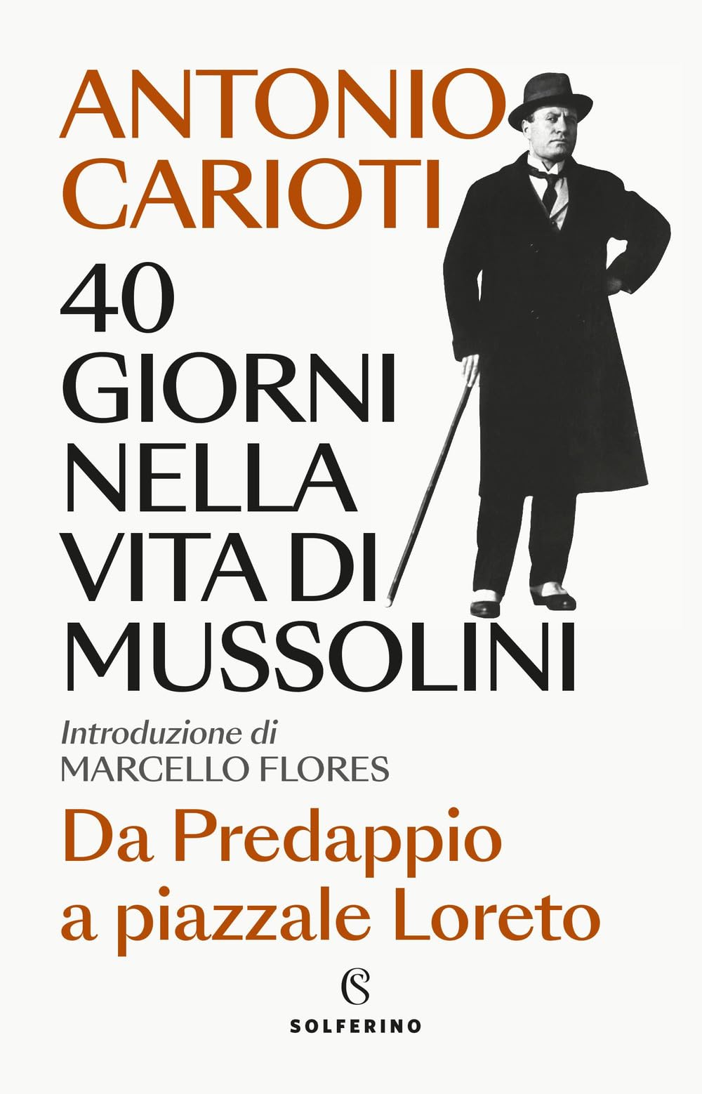 40 giorni nella vita di Mussolini. Da Predappio a piazzale Loreto Politics & Society