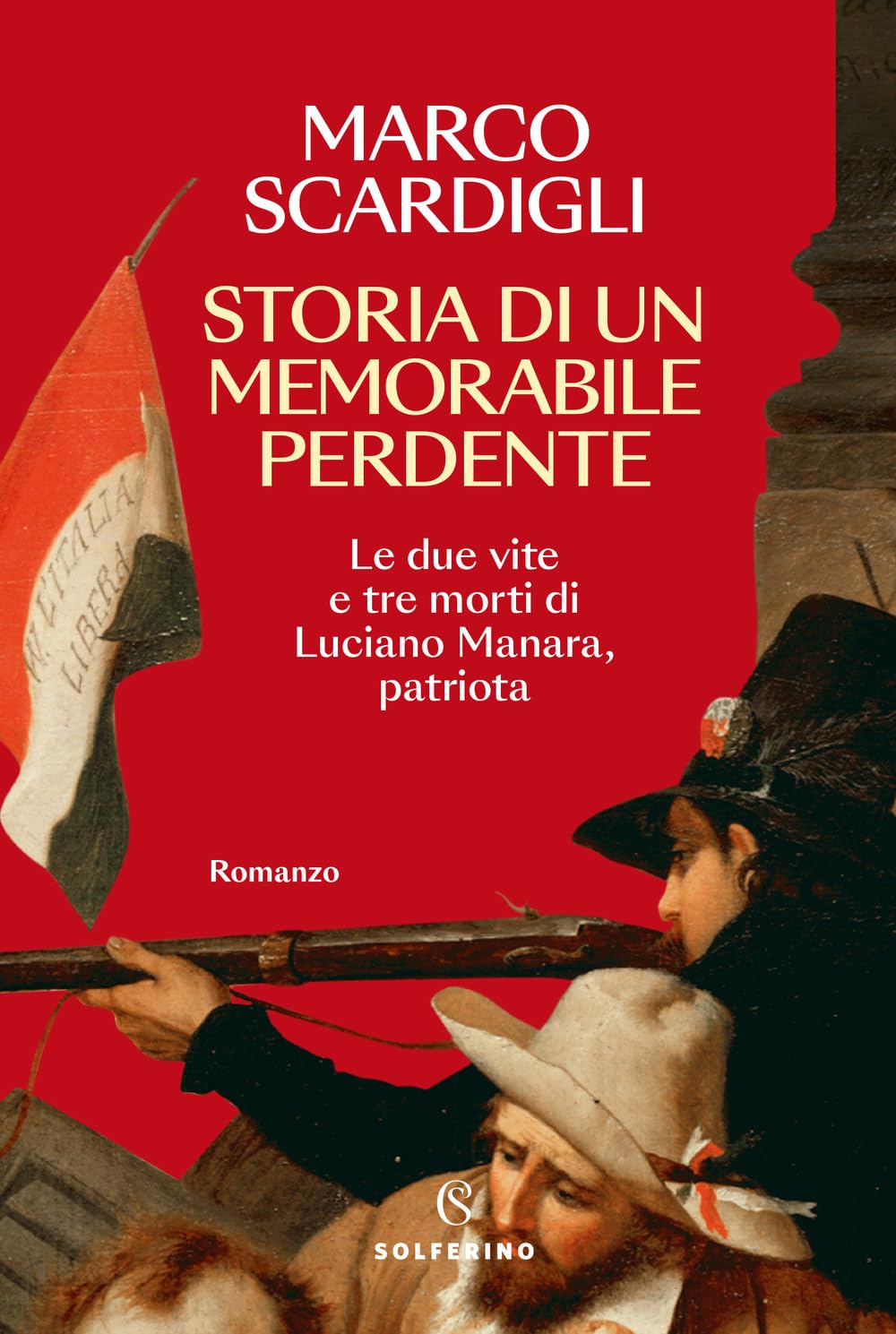 Storia di un memorabile perdente. Le due vite e tre morti di Luciano Manara, patriota Historical Fiction