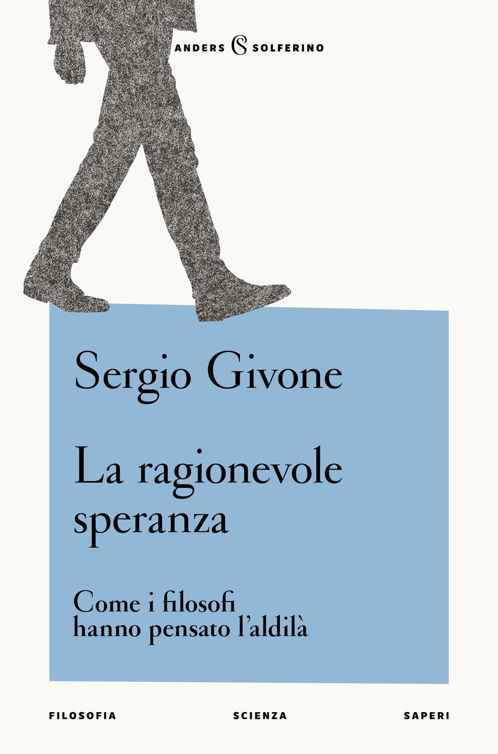 La ragionevole speranza. Come i filosofi hanno pensato l'aldilà (Anders) Philosophy
