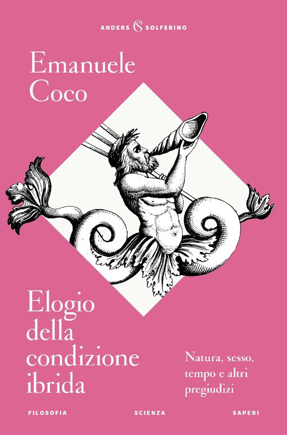 Elogio della condizione ibrida. Natura, sesso, tempo e altri pregiudizi Philosophy