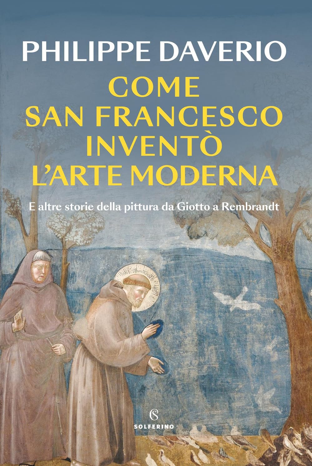 Come San Francesco inventò l'arte moderna. E altre storie della pittura da Giotto a Rembrandt Film, Art & Culture