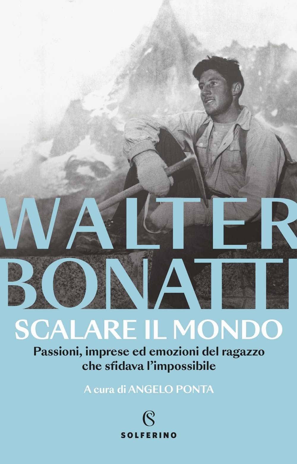 Scalare il mondo. Passioni, imprese ed emozioni del ragazzo che sfidava l'impossibile Sports