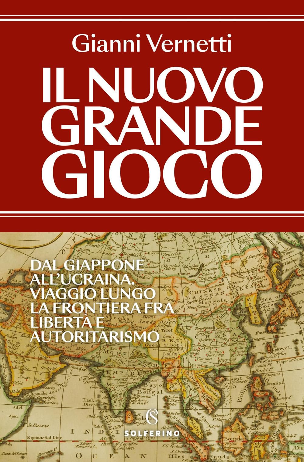 Il nuovo grande gioco. Dal Giappone all'Ucraina. Viaggio lungo la frontiera tra libertà e autoritarismo Social Sciences
