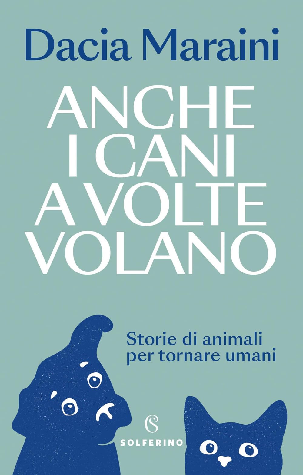 Anche i cani a volte volano. Storie di animali per tornare umani (Saggi) Books