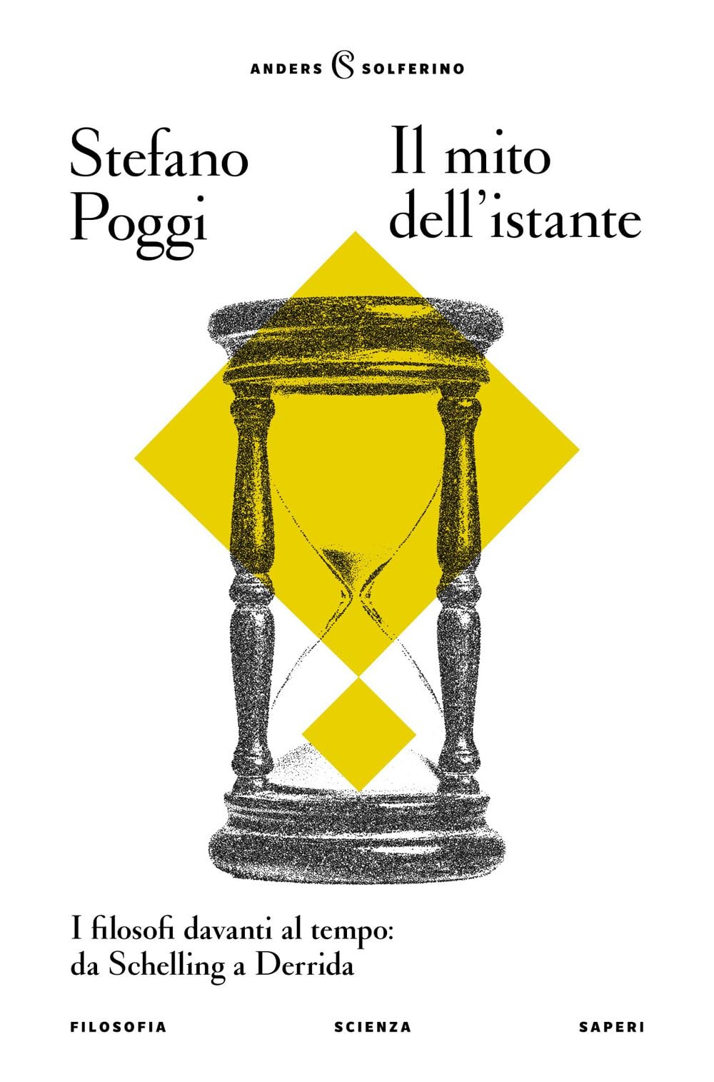 Il mito dell'istante. I filosofi davanti al tempo: da Schelling a Derrida (Anders) Philosophy