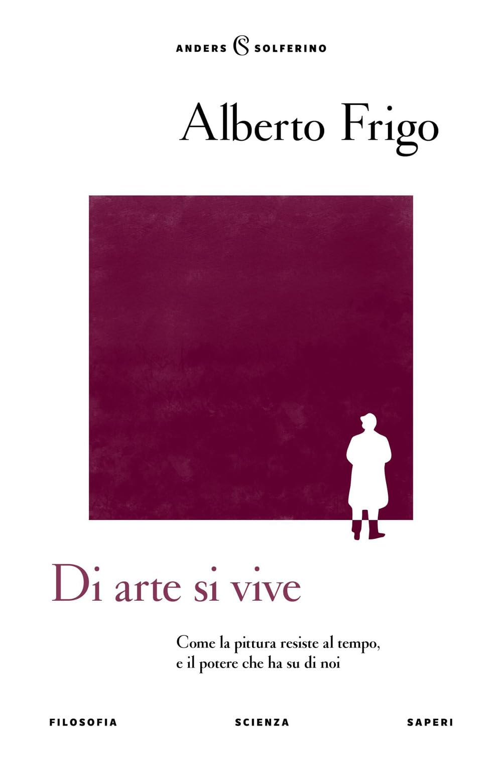Di arte si vive. Come la pittura resiste al tempo, e il potere che ha su di noi (Anders) Philosophy