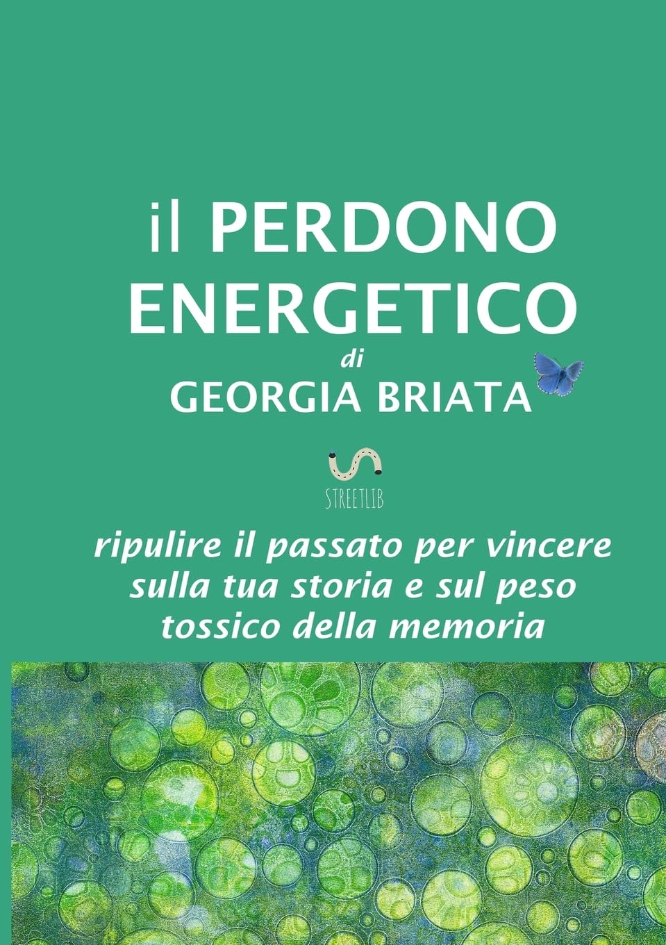 Il Perdono Energetico - Ripulire il passato per vincere sulla tua storia e sul peso tossico della memoria Business, Finance & Career