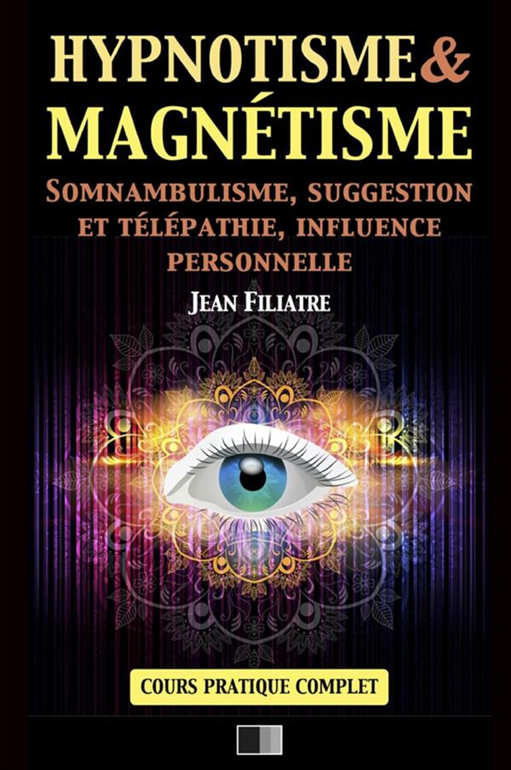 Hypnotisme et Magnétisme, Somnambulisme, Suggestion et Télépathie, Influence personnelle: Cours Pratique complet Religion & Esotericism