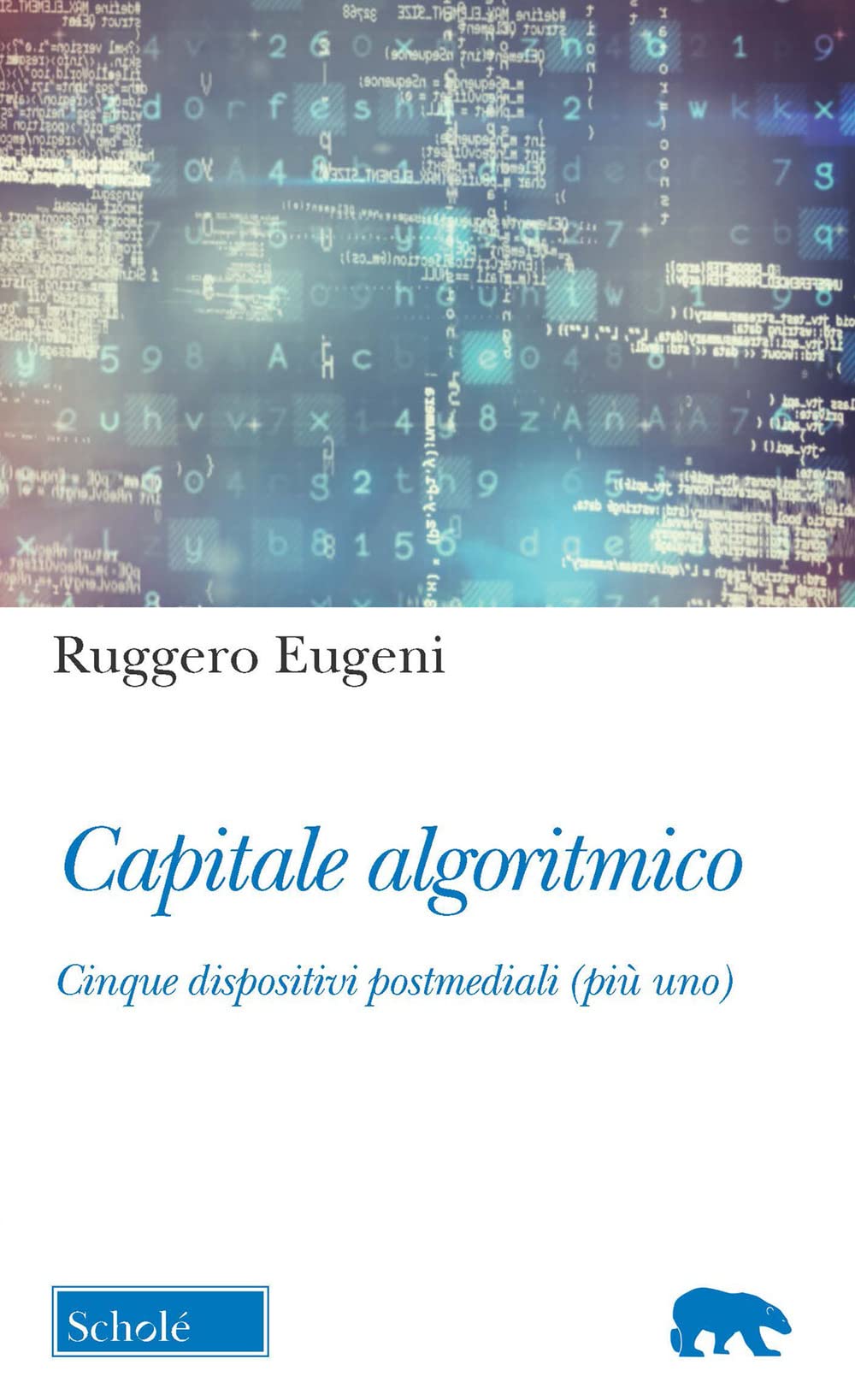 Capitale algoritmico. Cinque dispositivi postmediali (più uno) book