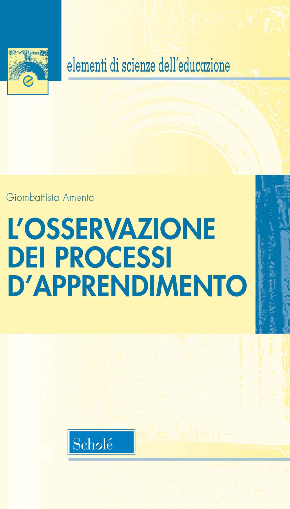 L'osservazione dei processi d'apprendimento. Nuova ediz. (Elementi di scienze dell'educazione) Books