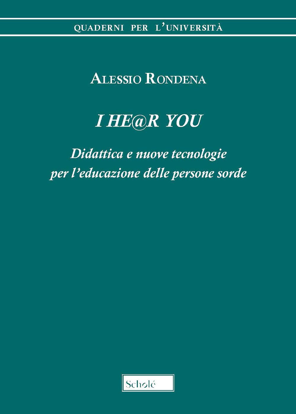 I he@r you. Didattica e nuove tecnologie per l'educazione delle persone sorde (Quaderni per l'università) Education & Training