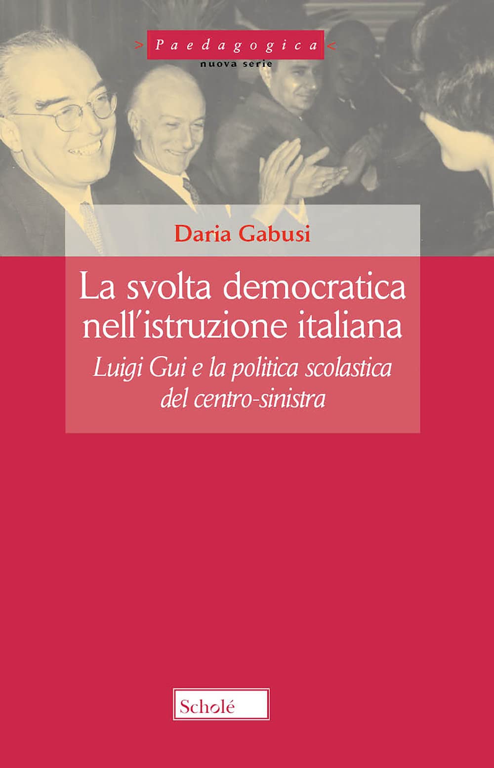 La svolta democratica nell'istruzione italiana. Luigi Gui e la politica scolastica del centro-sinistra book