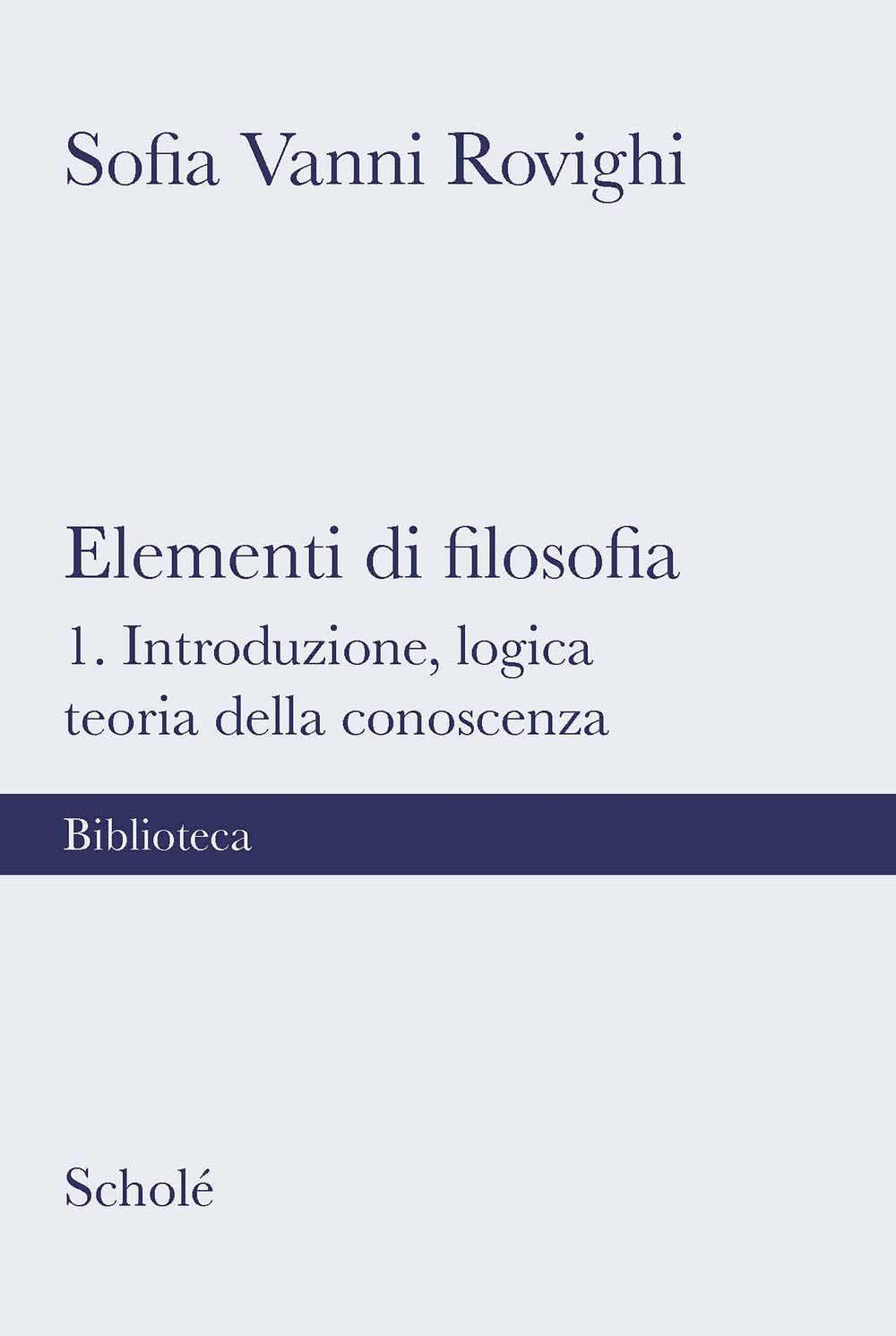 Elementi di filosofia. Nuova ediz.. Introduzione, logica, teoria della conoscenza (Vol. 1) book