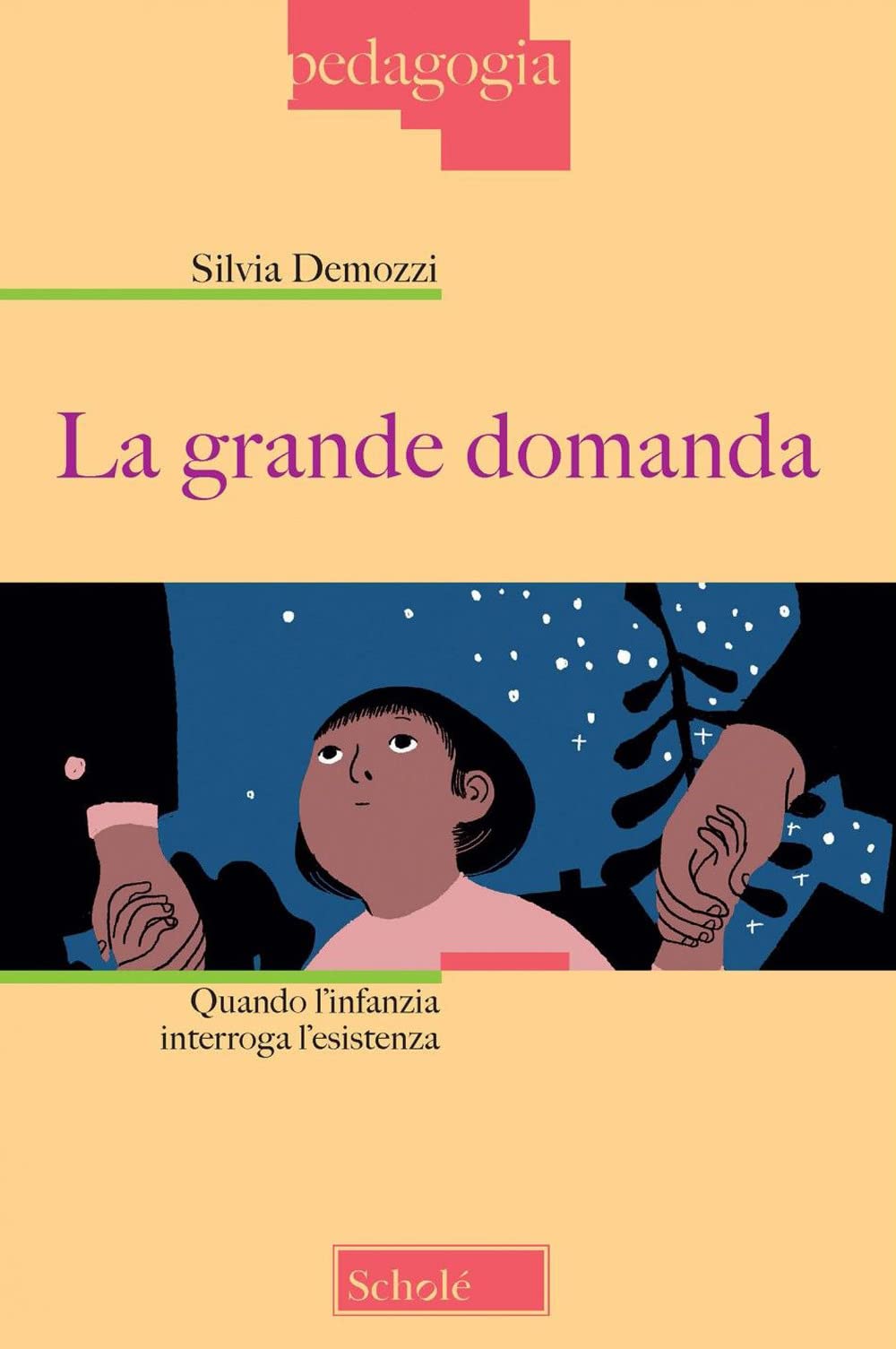 La grande domanda. Quando l'infanzia interroga l'esistenza (Pedagogia) Books