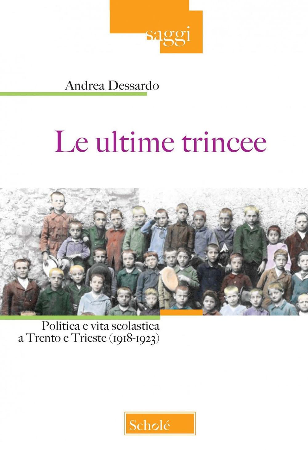 Le ultime trincee. Politica e vita scolastica a Trento e Trieste (1918-1923). Nuova ediz. (Saggi) Politics & History