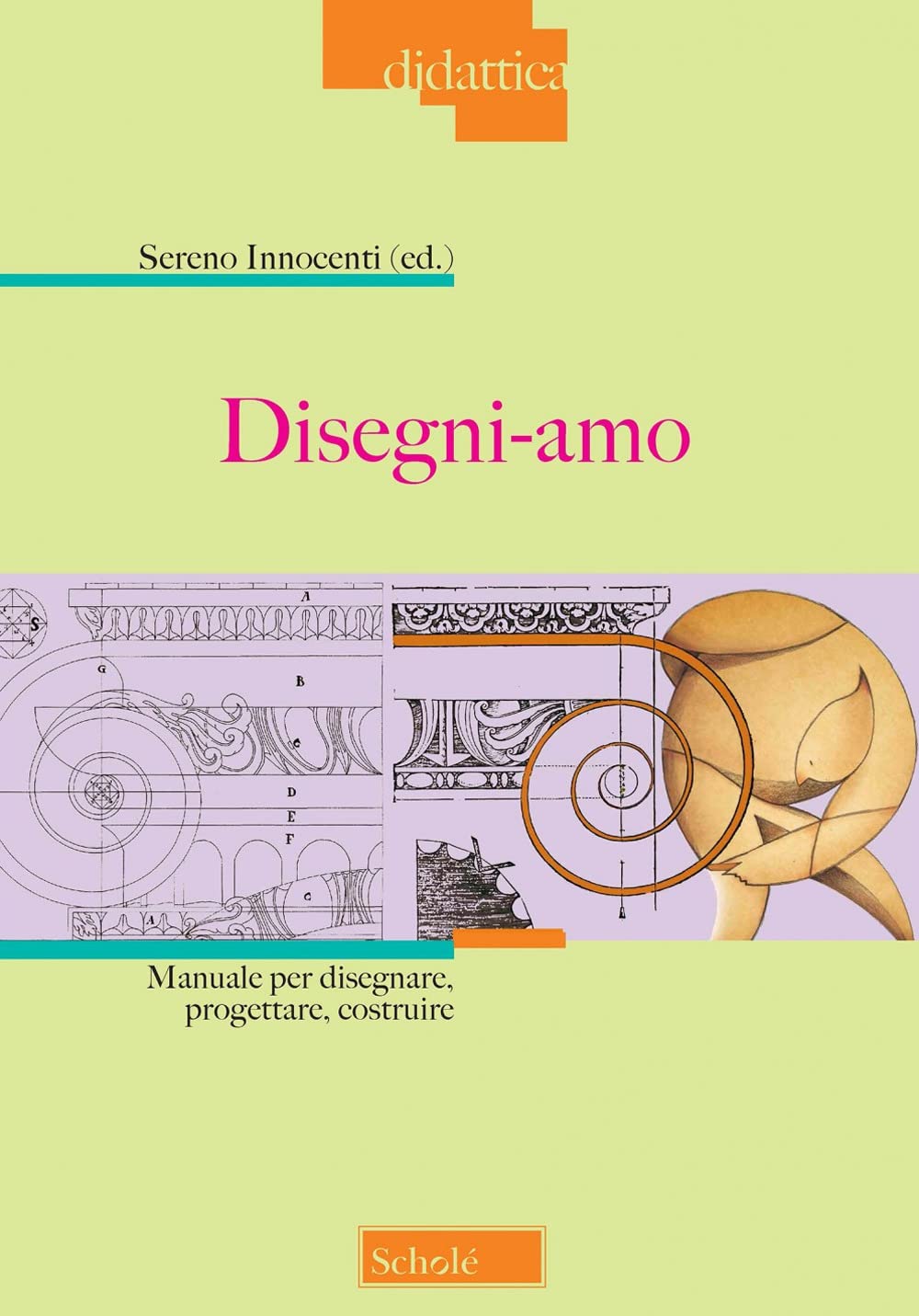 Disegni-amo. Manuale per disegnare, progettare, costruire. Nuova ediz. book