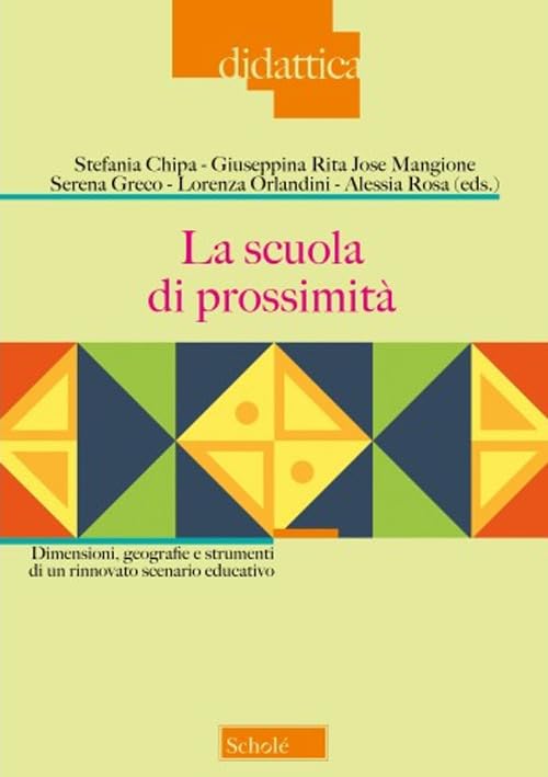 La scuola di prossimità. Dimensioni, geografie e strumenti di un rinnovato scenario educativo (Didattica) Education & Training