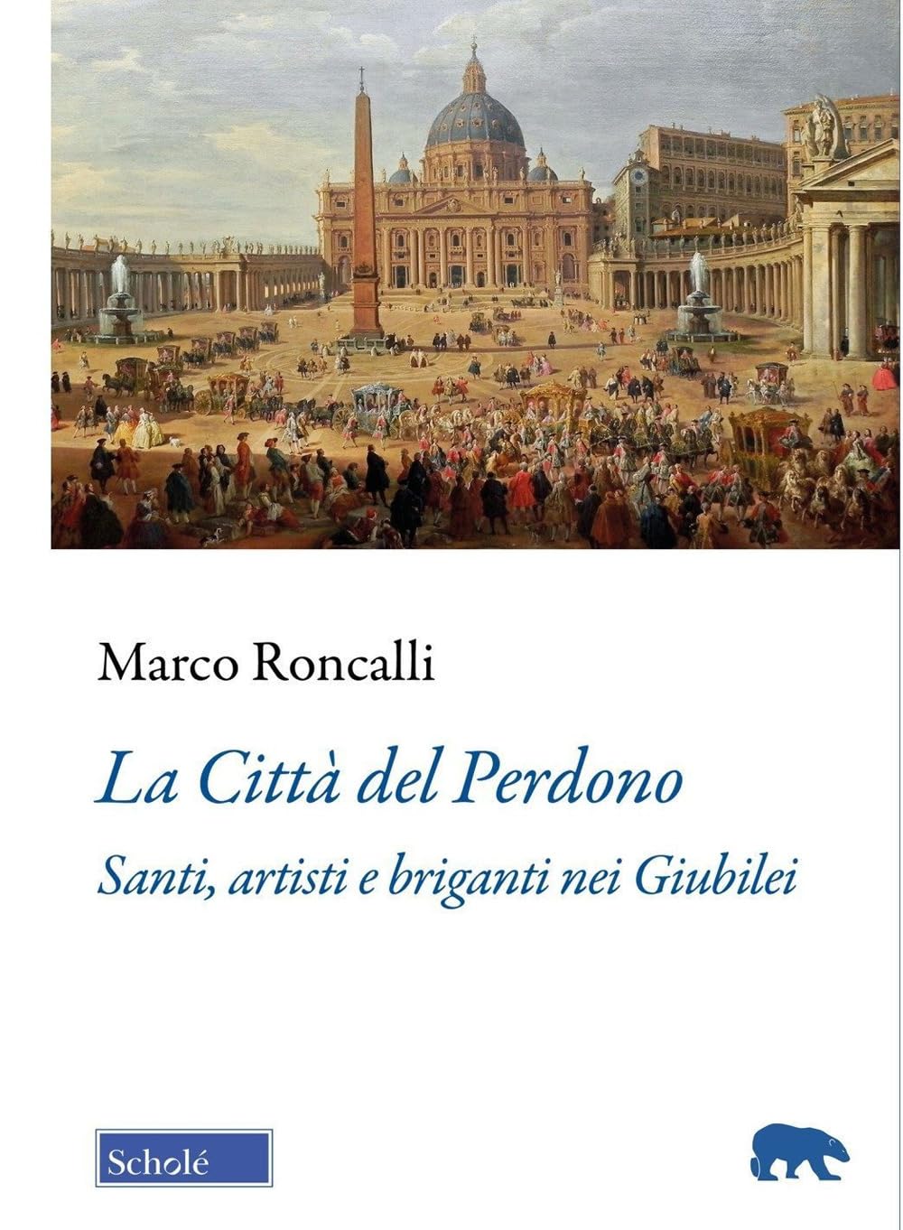 La Città del Perdono. Santi, artisti e briganti nei Giubilei (Orso blu) Politics & Society