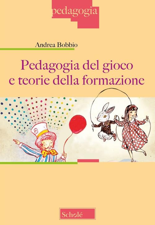 Pedagogia del gioco e teorie della formazione. Nuova ediz. book