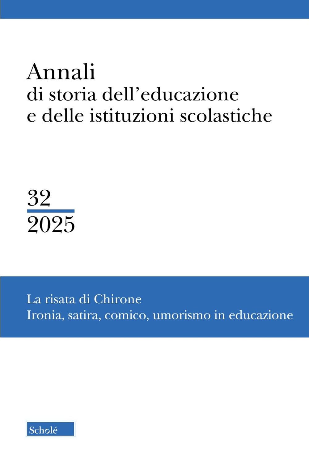 Annali di storia dell'educazione e delle istituzioni scolastiche. La risata di Chirone. Ironia, satira, comico, umorismo in educazione (2025) (Vol. 32) book