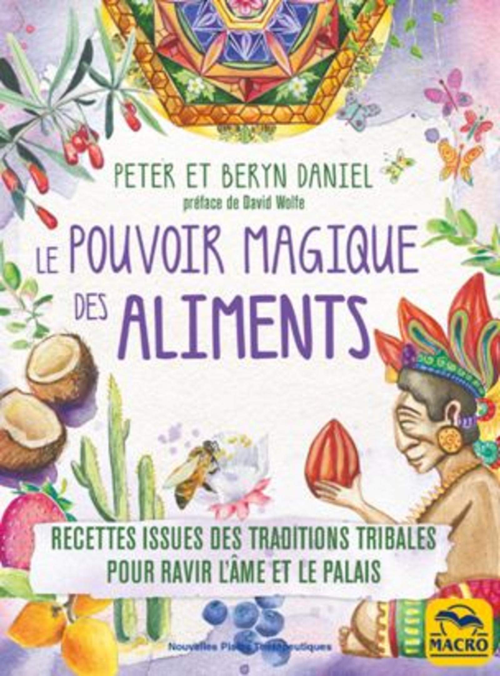 Le pouvoir magique des aliments: Recettes issues des traditions tribales pour ravir l'âme et le palais. Préface de David Wolfe Health, Nutrition & Fitness