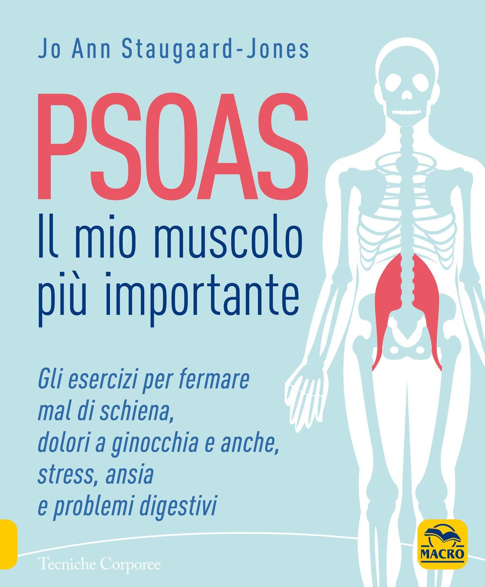 Psoas. Il mio muscolo più importante. Gli esercizi per fermare il mal di schiena, dolori a ginocchia e anche, stress, ansia e problemi digestivi Parents & Children
