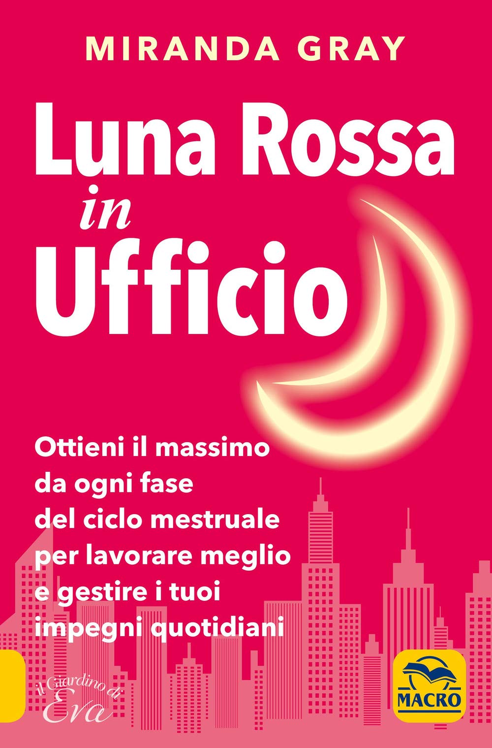 Luna rossa in Ufficio. Ottieni il massimo da ogni fase del ciclo mestruale per lavorare meglio e gestire i tuoi impegni quotidiani Health, Nutrition & Fitness