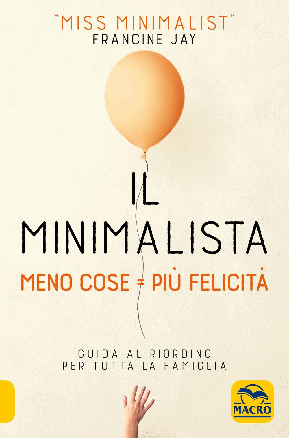 Il minimalista. Meno cose = Più felicità. Guida al riordino per tutta la famiglia Home & Household