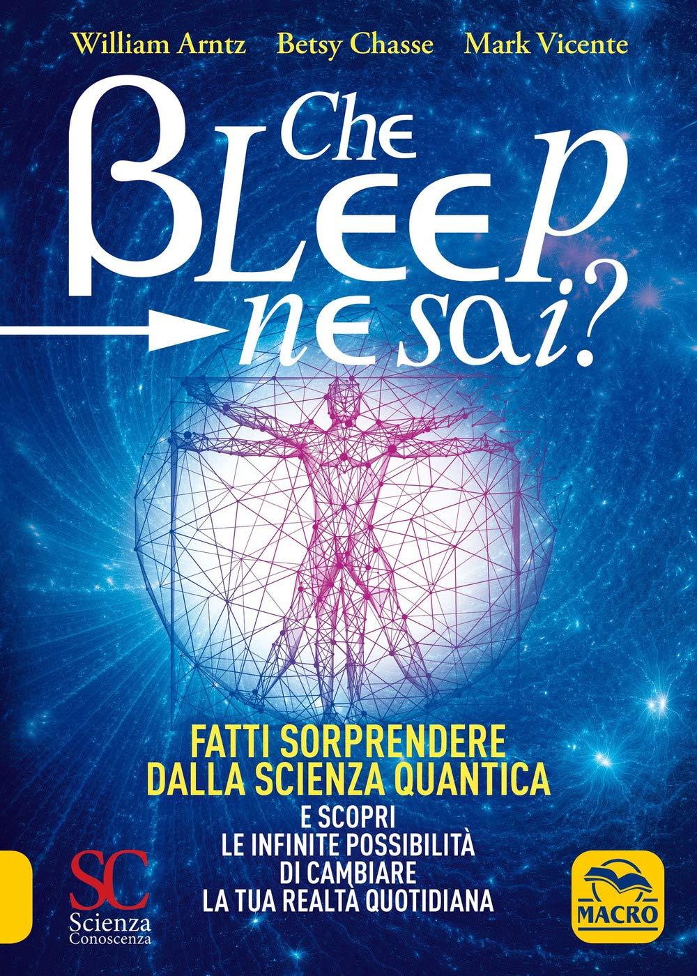 Che bleep ne sai? Fatti sorprendere dalla scienza quantica e scopri le infinite possibilità di cambiare la tua realtà quotidiana (Scienza e conoscenza) Natural Sciences