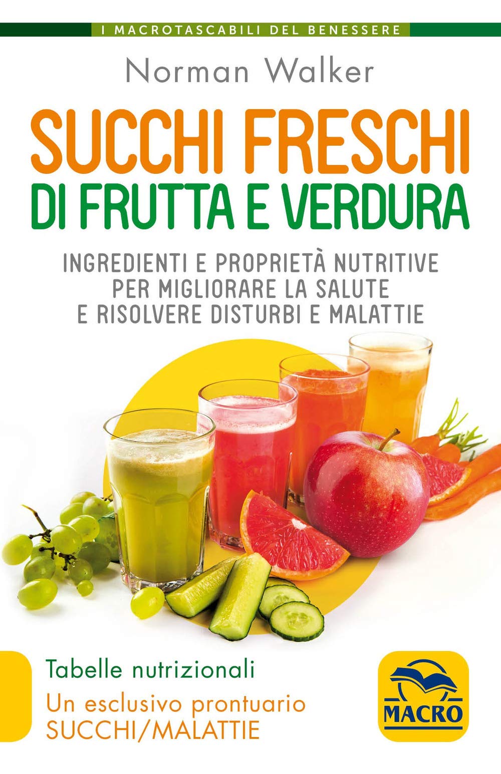 Succhi freschi di frutta e verdura. Ingredienti e proprietà nutritive per migliorare la salute e risolvere disturbi e malattie. Nuova ediz. book