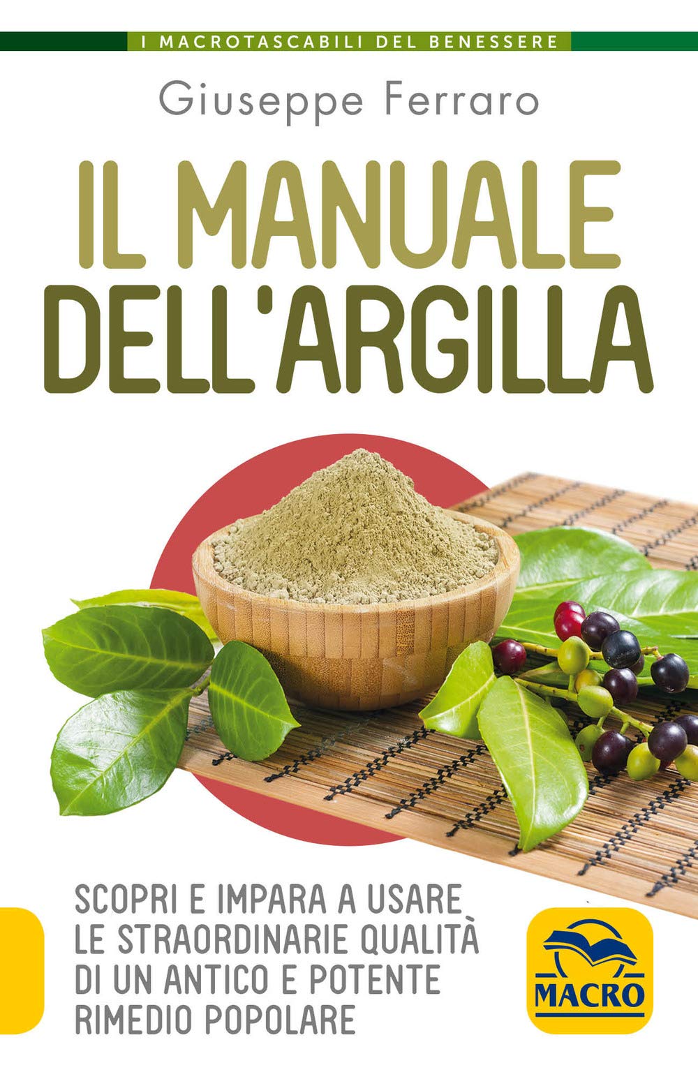 Il manuale dell'argilla. Scopri e impara a usare le straordinarie qualità di un antico e potente rimedio popolare book