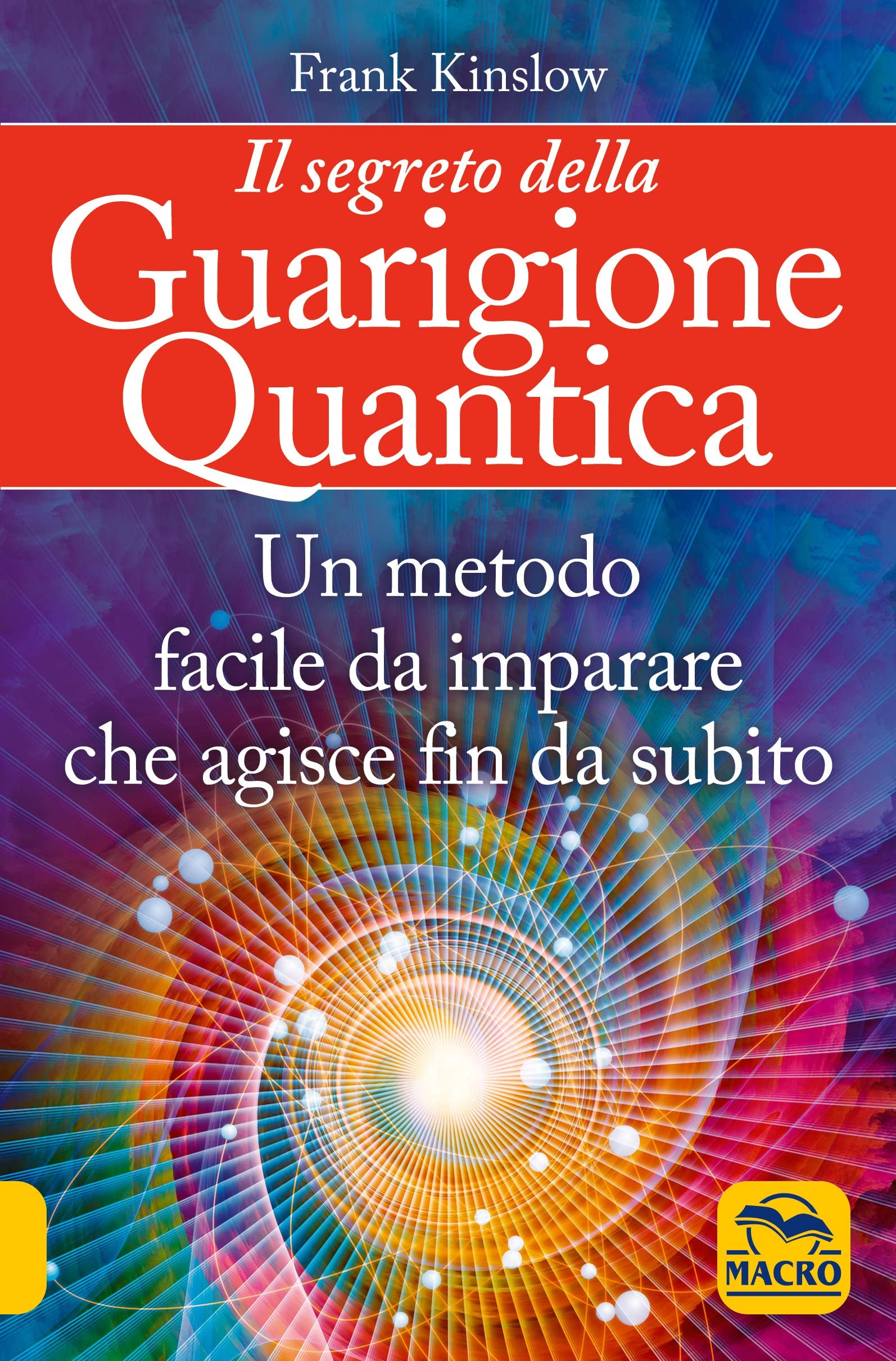 Il segreto della guarigione quantica. Un metodo facile da imparare che agisce fin da subito Health, Nutrition & Fitness
