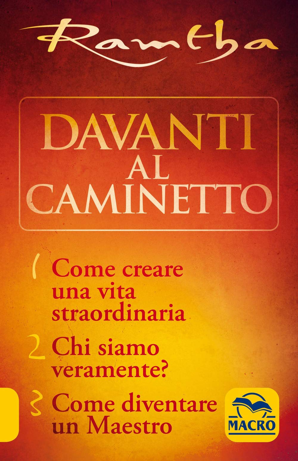 La trilogia del caminetto:Come creare una vita straordinaria-Chi siamo veramente?-Come diventare un maestro (Nuova saggezza) Religion & Esotericism