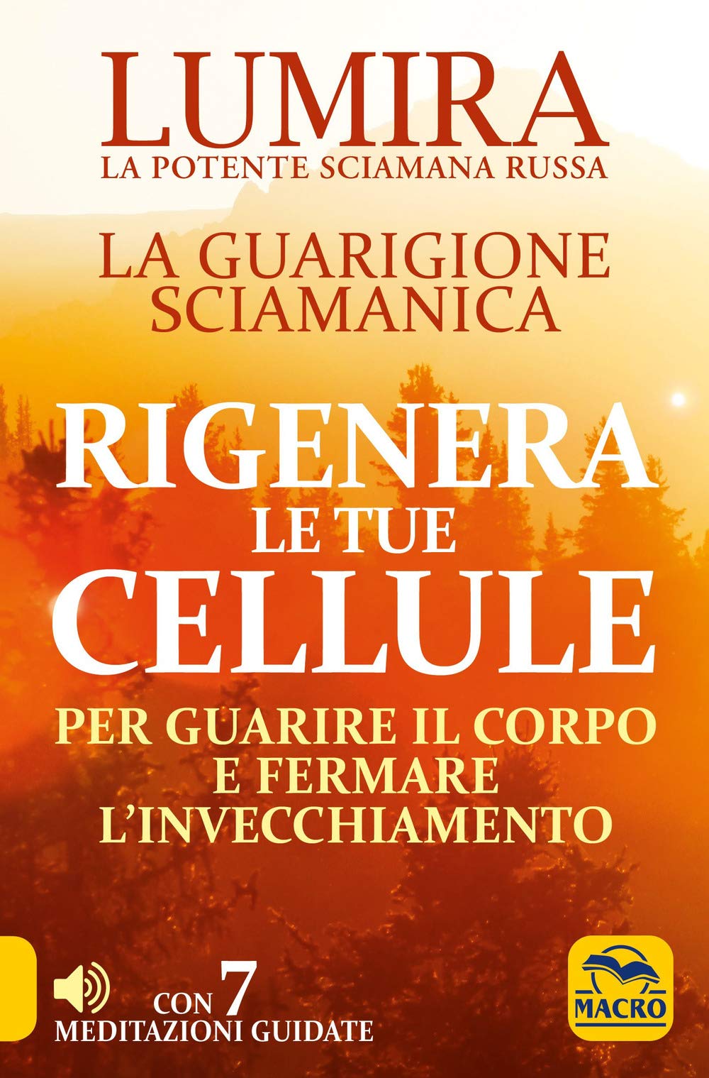 Rigenera le tue cellule. La guarigione sciamanica per guarire il corpo e fermare l'invecchiamento (Nuova saggezza) Religion & Esotericism
