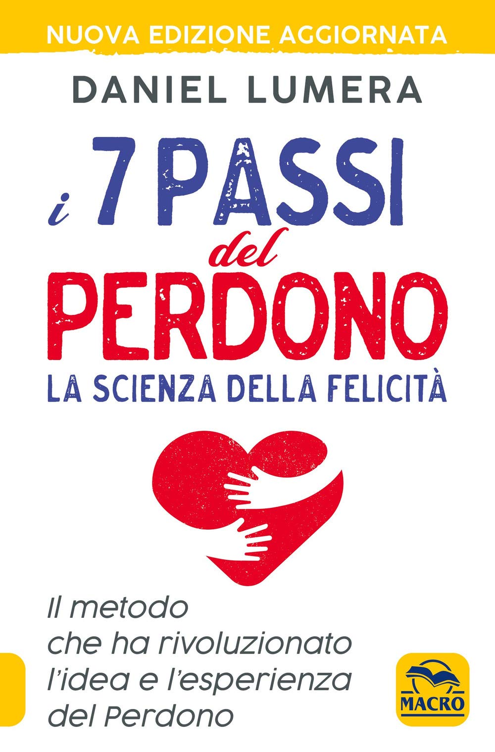 I 7 passi del perdono. La scienza della felicità. Il metodo che ha rivoluzionato l'idea e l'esperienza del perdono. Con Video (Essere Felici) Lifestyle