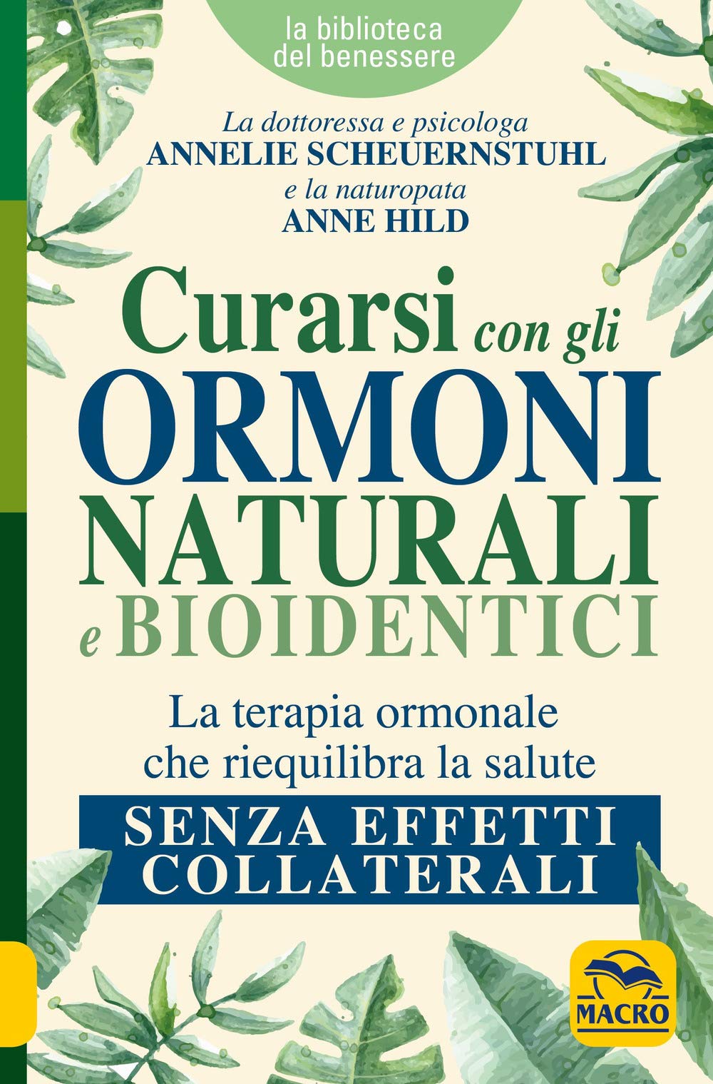 Curarsi con gli ormoni naturali e bioidentici. La terapia ormonale che riequilibra la salute senza effetti collaterali (La biblioteca del benessere) Medicine