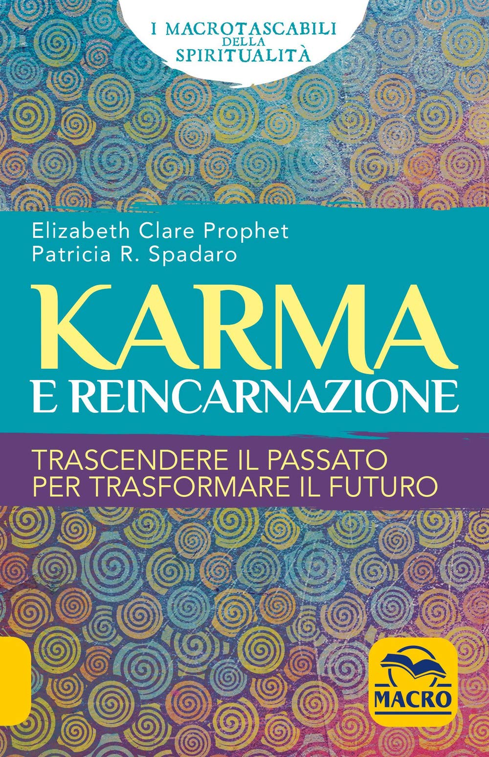 Karma e reincarnazione. Trascendere il passato per trasformare il futuro (I Macro tascabili della spiritualità) Religion & Esotericism