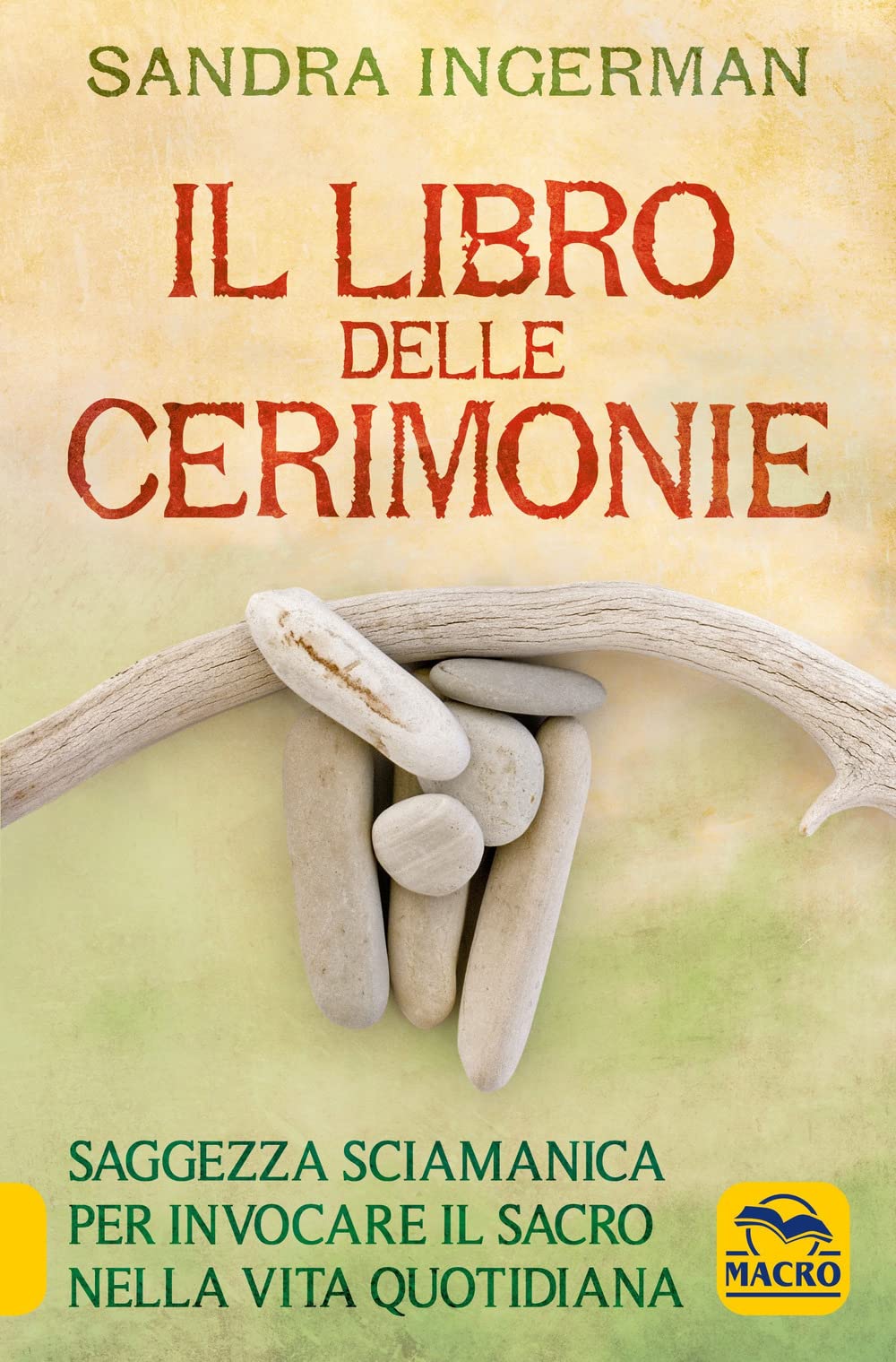 Il libro delle cerimonie. Saggezza sciamanica per invocare il sacro nella vita quotidiana book