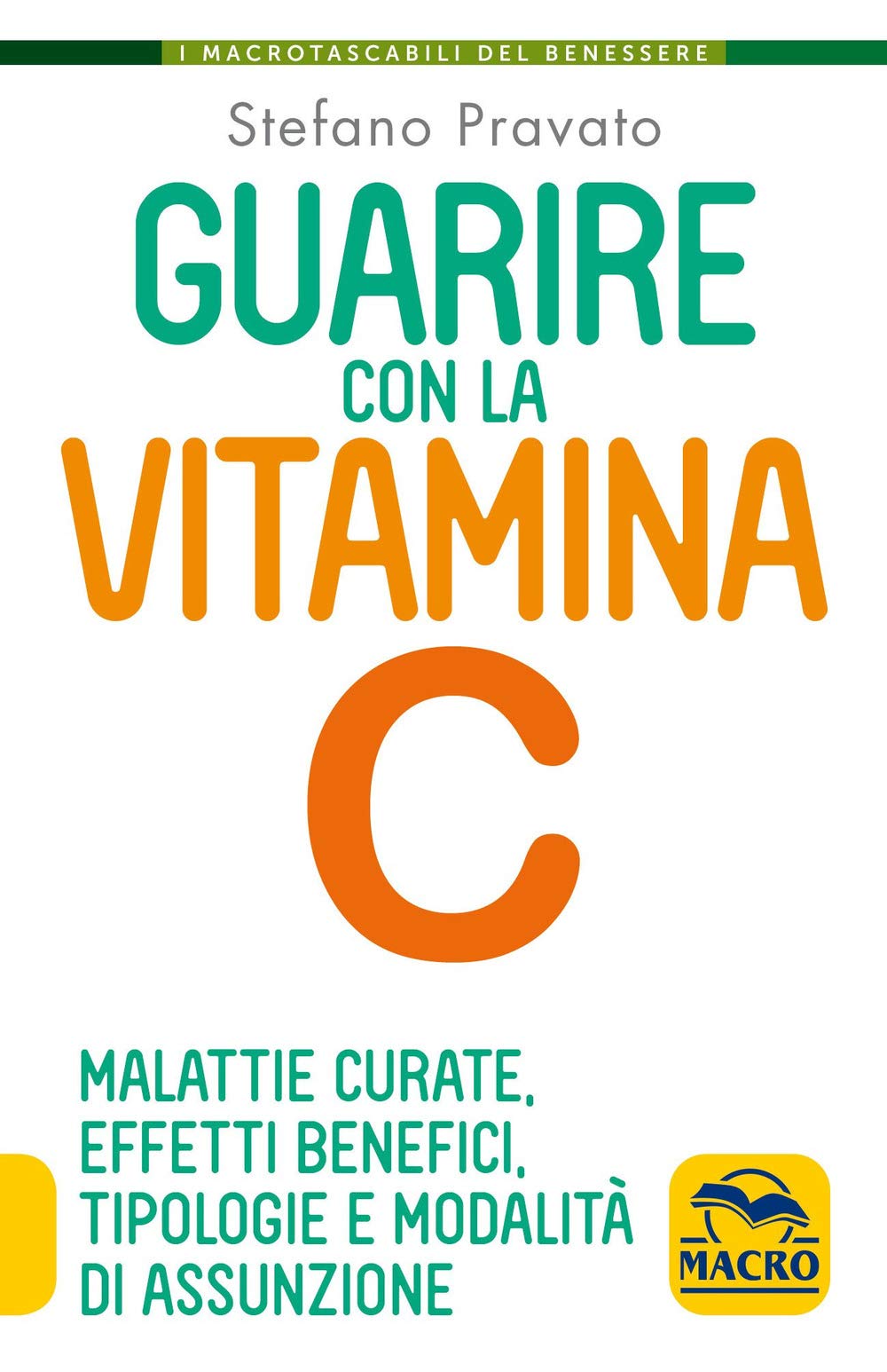 Guarire con la vitamina C. Malattie curate, effetti benefici, tipologie e modalità d'assunzione (I Macro tascabili del benessere) Health, Nutrition & Fitness