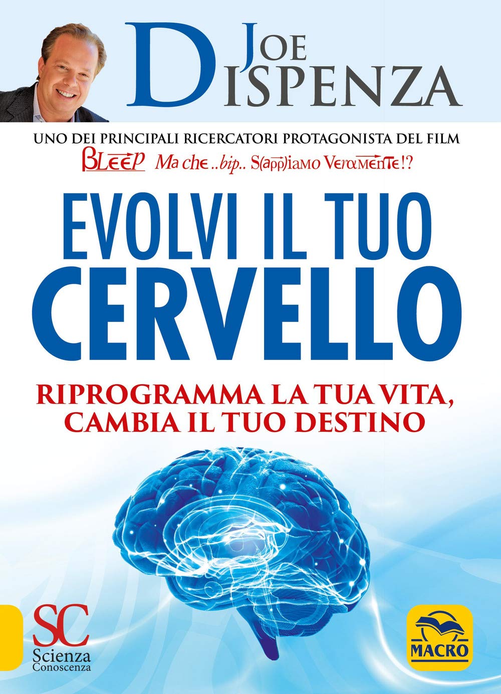 Evolvi il tuo cervello. Riprogramma la tua vita, cambia il tuo destino (Scienza e conoscenza) Religion & Esotericism