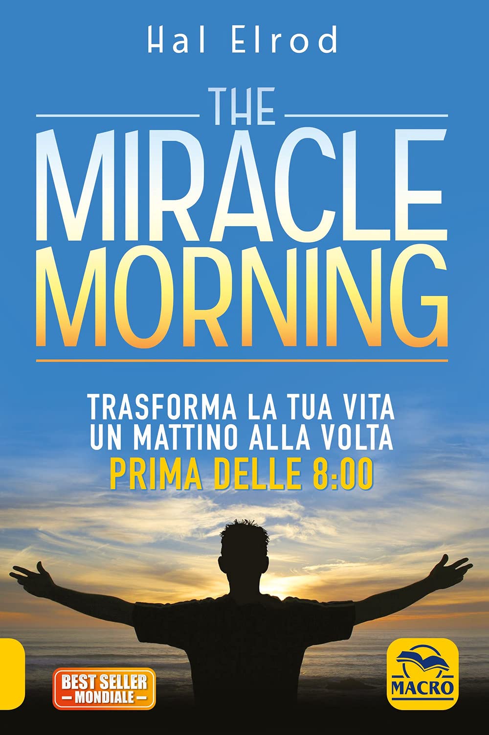 The miracle morning. Trasforma la tua vita un mattino alla volta prima delle 8:00. Nuova ediz. (Essere Felici) Lifestyle