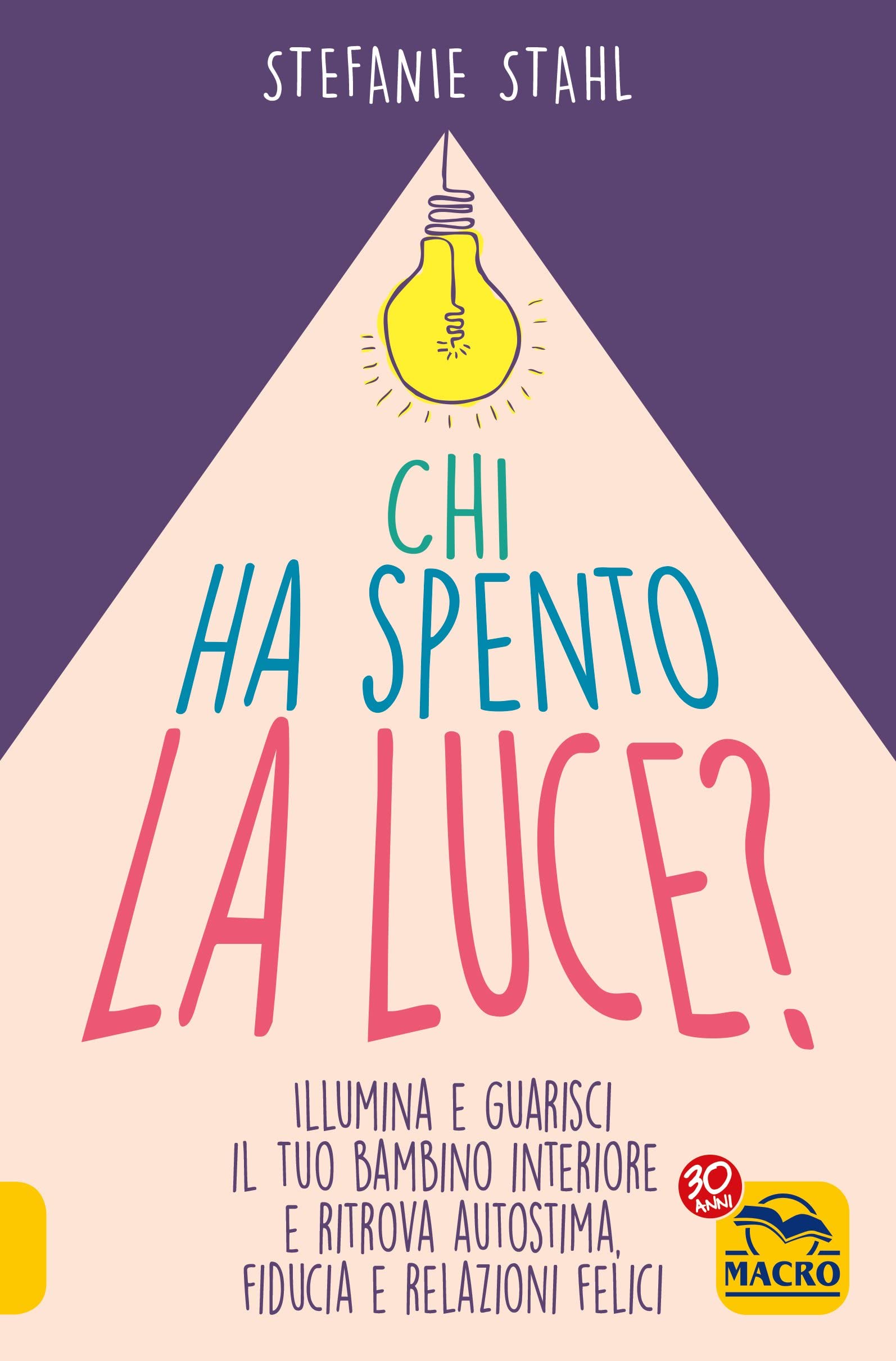 Chi ha spento la luce? Illumina e guarisci il tuo bambino interiore e ritrova autostima, fiducia e relazioni felici Lifestyle