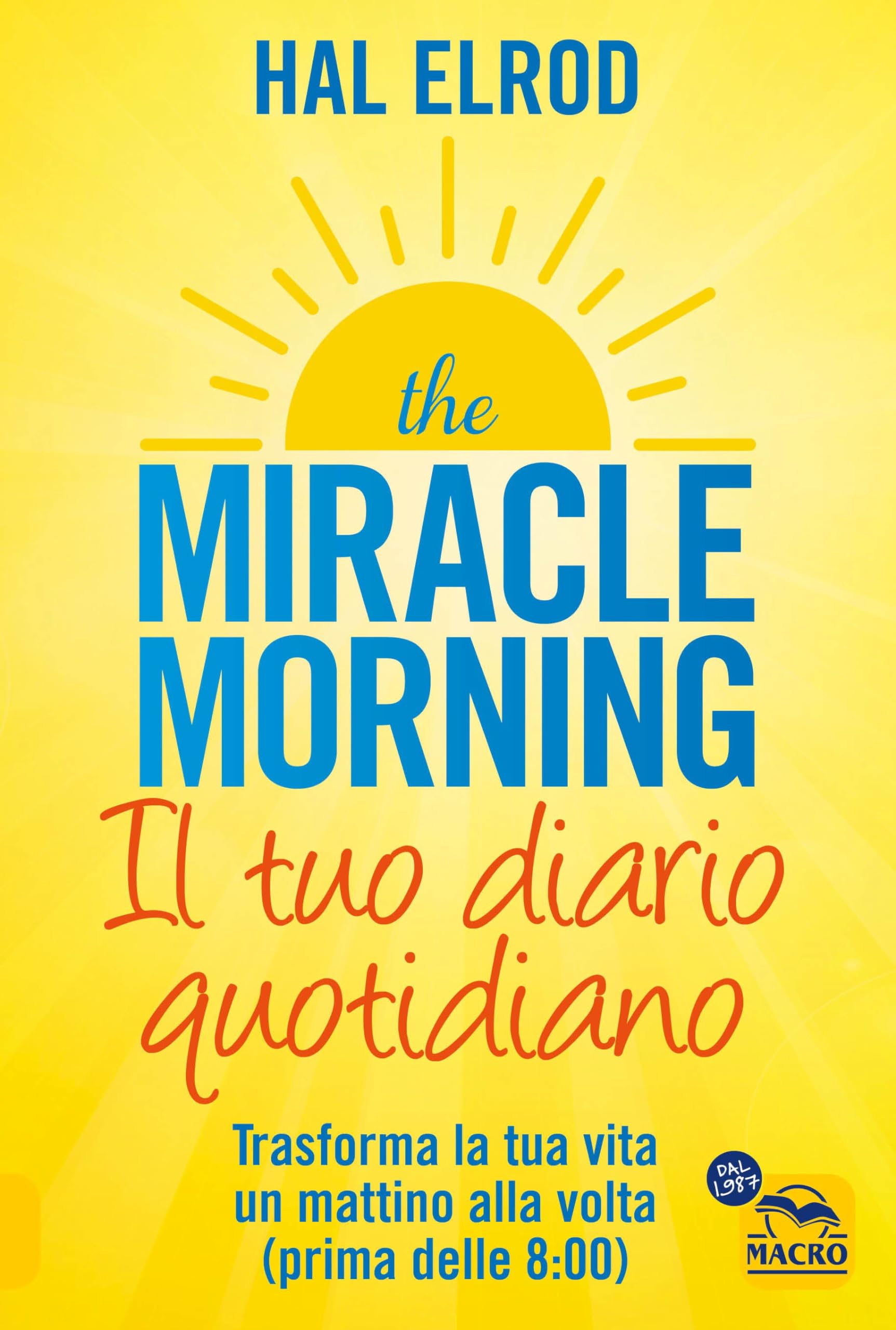 The miracle morning. Il tuo diario quotidiano. Trasformare la tua vita un mattino alla volta (prima delle 8.00) Lifestyle