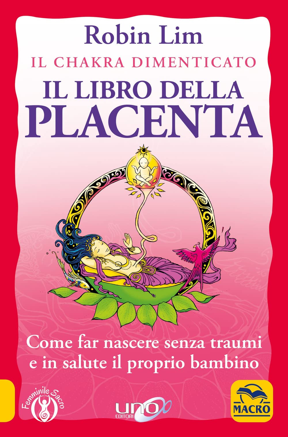 Il libro della placenta. Il Chakra dimenticato. Come far nascere senza traumi e in salute il proprio bambino book